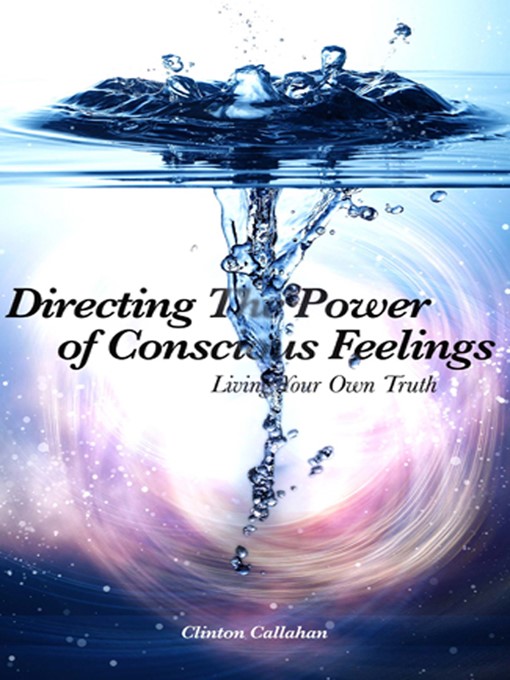 Title details for Directing the Power of Conscious Feelings by Clinton Callahan - Available